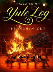 Adult Swim Yule Log 2: Branchin’ Out